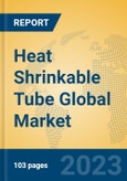 Heat Shrinkable Tube Global Market Insights 2023, Analysis and Forecast to 2028, by Manufacturers, Regions, Technology, Application, Product Type- Product Image