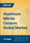 Aluminum Nitride Ceramic Global Market Insights 2021, Analysis and Forecast to 2026, by Manufacturers, Regions, Technology, Application, Product Type - Product Thumbnail Image