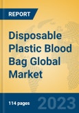 Disposable Plastic Blood Bag Global Market Insights 2023, Analysis and Forecast to 2028, by Manufacturers, Regions, Technology, Application, Product Type- Product Image