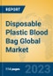Disposable Plastic Blood Bag Global Market Insights 2023, Analysis and Forecast to 2028, by Manufacturers, Regions, Technology, Application, Product Type - Product Image