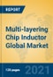 Multi-layering Chip Inductor Global Market Insights 2021, Analysis and Forecast to 2026, by Manufacturers, Regions, Technology, Application, Product Type - Product Thumbnail Image