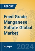 Feed Grade Manganese Sulfate Global Market Insights 2024, Analysis and Forecast to 2029, by Manufacturers, Regions, Technology, Application, and Product Type- Product Image