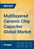 Multilayered Ceramic Chip Capacitor Global Market Insights 2021, Analysis and Forecast to 2026, by Manufacturers, Regions, Technology, Application, Product Type- Product Image