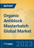 Organic Antiblock Masterbatch Global Market Insights 2023, Analysis and Forecast to 2028, by Manufacturers, Regions, Technology, Application, Product Type- Product Image