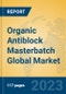 Organic Antiblock Masterbatch Global Market Insights 2023, Analysis and Forecast to 2028, by Manufacturers, Regions, Technology, Application, Product Type - Product Image