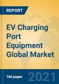 EV Charging Port Equipment Global Market Insights 2021, Analysis and Forecast to 2026, by Manufacturers, Regions, Technology, Application, Product Type- Product Image