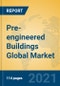 Pre-engineered Buildings Global Market Insights 2021, Analysis and Forecast to 2026, by Manufacturers, Regions, Technology, Application, Product Type - Product Image