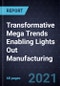 Transformative Mega Trends Enabling Lights Out Manufacturing - Product Thumbnail Image