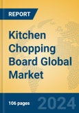 Kitchen Chopping Board Global Market Insights 2024, Analysis and Forecast to 2029, by Manufacturers, Regions, Technology, Application, Product Type- Product Image
