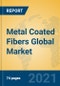 Metal Coated Fibers Global Market Insights 2021, Analysis and Forecast to 2026, by Manufacturers, Regions, Technology, Application, Product Type - Product Image