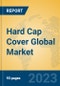 Hard Cap Cover Global Market Insights 2023, Analysis and Forecast to 2028, by Manufacturers, Regions, Technology, Application, Product Type - Product Thumbnail Image