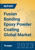 Fusion Bonding Epoxy Powder Coating Global Market Insights 2023, Analysis and Forecast to 2028, by Manufacturers, Regions, Technology, Application, Product Type- Product Image