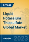 Liquid Potassium Thiosulfate Global Market Insights 2023, Analysis and Forecast to 2028, by Manufacturers, Regions, Technology, Application, Product Type- Product Image
