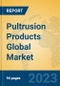 Pultrusion Products Global Market Insights 2023, Analysis and Forecast to 2028, by Manufacturers, Regions, Technology, Application, Product Type - Product Thumbnail Image