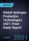 Global Hydrogen Production Technologies 2021: Frost Radar Report- Product Image