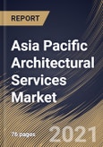 Asia Pacific Architectural Services Market By Service Type, By End User, By Country, Growth Potential, Industry Analysis Report and Forecast, 2021 - 2027- Product Image