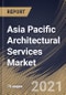 Asia Pacific Architectural Services Market By Service Type, By End User, By Country, Growth Potential, Industry Analysis Report and Forecast, 2021 - 2027 - Product Image