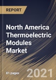 North America Thermoelectric Modules Market By Offering, By Type, By Model, By Functionality, By End User, By Country, Growth Potential, Industry Analysis Report and Forecast, 2021 - 2027- Product Image