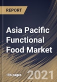 Asia Pacific Functional Food Market By Application, By Product, By Ingredient, By Country, Growth Potential, Industry Analysis Report and Forecast, 2021 - 2027- Product Image