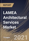 LAMEA Architectural Services Market By Service Type, By End User, By Country, Growth Potential, Industry Analysis Report and Forecast, 2021 - 2027- Product Image