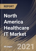 North America Healthcare IT Market By Application, By Country, Growth Potential, Industry Analysis Report and Forecast, 2021 - 2027- Product Image