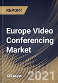 Europe Video Conferencing Market By Component, By Deployment Type, By Application, By Industry Vertical, By Country, Growth Potential, Industry Analysis Report and Forecast, 2021 - 2027- Product Image