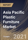 Asia Pacific Plastic Furniture Market By Type, By End User, By Distribution Channel, By Country, Growth Potential, Industry Analysis Report and Forecast, 2021 - 2027- Product Image