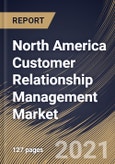 North America Customer Relationship Management Market By Component, By Enterprise Size, By Deployment Type, By Application, By End User, By Country, Growth Potential, Industry Analysis Report and Forecast, 2021 - 2027- Product Image