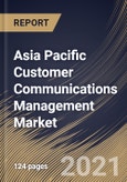 Asia Pacific Customer Communications Management Market By Component, By Organization Size, By Deployment Mode, By End User, By Country, Growth Potential, Industry Analysis Report and Forecast, 2021 - 2027- Product Image