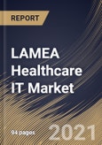 LAMEA Healthcare IT Market By Application, By Country, Growth Potential, Industry Analysis Report and Forecast, 2021 - 2027- Product Image