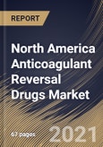 North America Anticoagulant Reversal Drugs Market By Distribution Channel, By Product Type, By Country, Growth Potential, Industry Analysis Report and Forecast, 2021 - 2027- Product Image