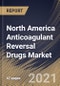 North America Anticoagulant Reversal Drugs Market By Distribution Channel, By Product Type, By Country, Growth Potential, Industry Analysis Report and Forecast, 2021 - 2027 - Product Thumbnail Image