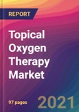 Topical Oxygen Therapy Market Size, Market Share, Application Analysis, Regional Outlook, Growth Trends, Key Players, Competitive Strategies and Forecasts, 2021 to 2029- Product Image