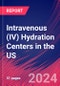 Intravenous (IV) Hydration Centers in the US - Industry Market Research Report - Product Thumbnail Image
