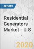 Residential Generators Market - U.S. Industry Analysis, Size, Share, Growth, Trends, and Forecast, 2020-2030- Product Image