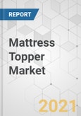 Mattress Topper Market - Global Industry Analysis, Size, Share, Growth, Trends, and Forecast, 2021-2031- Product Image