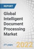 Global Intelligent Document Processing Market by Component (Solutions, Services), Deployment Mode (Cloud, On-Premises), Organization Size, Technology, Vertical (BFSI, Government, Healthcare and Life Sciences) and Region - Forecast to 2027- Product Image