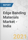 Edge Banding Materials Market - India Industry Analysis, Size, Share, Growth, Trends, and Forecast, 2020-2030- Product Image