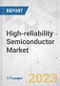 High-reliability Semiconductor Market - Global Industry Analysis, Size, Share, Growth, Trends, and Forecast, 2022-2031 - Product Image