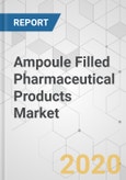 Ampoule Filled Pharmaceutical Products Market - Global Industry Analysis, Size, Share, Growth, Trends, and Forecast, 2020-2030- Product Image