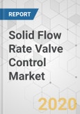Solid Flow Rate Valve Control Market - Global Industry Analysis, Size, Share, Growth, Trends, and Forecast, 2020-2030- Product Image