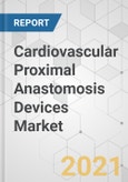 Cardiovascular Proximal Anastomosis Devices Market - Global Industry Analysis, Size, Share, Growth, Trends, and Forecast, 2020-2030- Product Image
