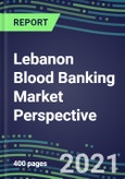 2021 Lebanon Blood Banking Market Perspective - Competitive Shares and Growth Strategies, Volume and Sales Segment Forecasts for 40 Immunohematology and NAT Assays- Product Image