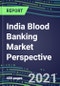 2021 India Blood Banking Market Perspective - Competitive Shares and Growth Strategies, Volume and Sales Segment Forecasts for 40 Immunohematology and NAT Assays - Product Thumbnail Image
