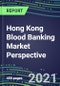 2021 Hong Kong Blood Banking Market Perspective - Competitive Shares and Growth Strategies, Volume and Sales Segment Forecasts for 40 Immunohematology and NAT Assays - Product Image