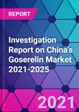 Investigation Report on China's Goserelin Market 2021-2025- Product Image