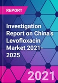 Investigation Report on China's Levofloxacin Market 2021-2025- Product Image