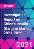 Investigation Report on China's Insulin Glargine Market 2021-2025- Product Image
