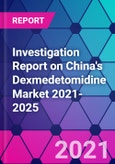 Investigation Report on China's Dexmedetomidine Market 2021-2025- Product Image