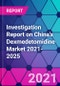 Investigation Report on China's Dexmedetomidine Market 2021-2025 - Product Image